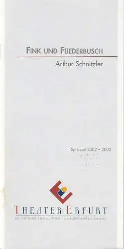 Theater Erfurt, Guy Montavon, Diana Tettling, Lutz Edelhoff ( Fotos ): Programmheft Arthur Schnitzler FINK UND FLIEDERBUSCH Premiere 8. März 2002 Spielzeit 2002 / 03. 