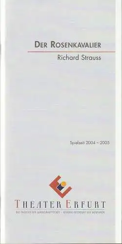 Theater Erfurt, Guy Montavon, Felix Losert, Lutz Edelhoff ( Fotos ): Programmheft Richard Strauss DER ROSENKAVALIER Premiere 11. Dezember 2004 Spielzeit 2004 / 05. 