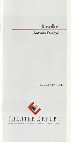 Theater Erfurt, Guy Montavon, Arne Langer, Lutz Edelhoff ( Fotos ): Programmheft Antonin Dvorak RUSALKA Premiere 3. Februar 2007 Spielzeit 2006 / 07. 