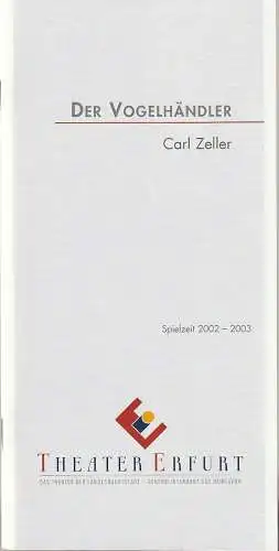 Theater Erfurt, Guy Montavon, Felix Losert, Lutz Edelhoff ( Fotos ): Programmheft Carl Zeller DER VOGELHÄNDLER Premiere 9. November 2002 Spielzeit 2002 / 03. 