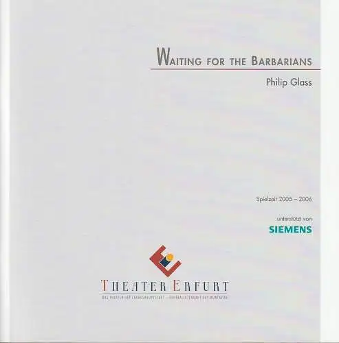 Theater Erfurt, Guy Montavon, Arne Langer, Anja Carra, Lutz Edelhoff ( Probenfotos ): Programmheft Uraufführung Philip Glass WAITING FOR THE BARBARIANS 10. September 2005 Spielzeit 2005 / 2006. 