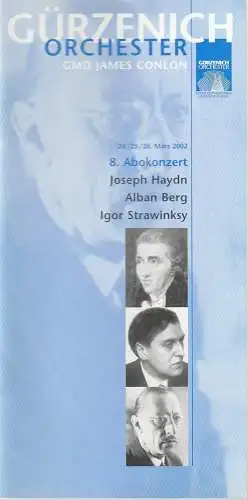 Gürzenich Orchester Kölner Philharmoniker, Ariane Stern, Lilly Fritz: Programmheft GÜRZENICH ORCHESTER 8. ABOKONZERT 24. /25. / 26. März 2002 JOSEPH HAYDN / ALBAN BERG / IGOR STRAWINSKY. 