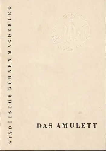 Städtische Bühnen Magdeburg, Heinz Isterheil, karl-Heinz Hafranke: Programmheft Uraufführung Paul Herbert Freyer DAS AMULETT 6. Januar 1962. 