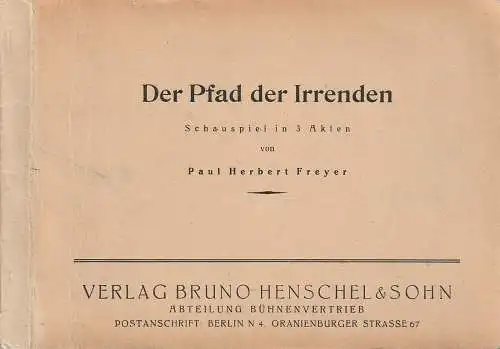 Paul Herbert Freyer: DER PFAD DER IRRENDEN Schauspiel in 3 Akten von Paul Herbert Freyer  TEXTBUCH 1949. 