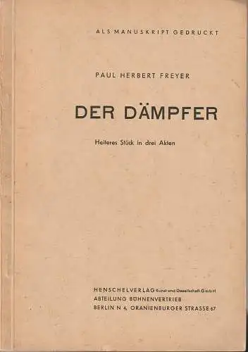 Paul Herbert Freyer: DER DÄMPFER heiteres Stück in 3 Akten von Paul Herbert Freyer   als Manuskript gedruckt  1953. 