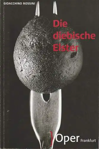 Oper Frankfurt, Bernd Loebe, Zsolt Horpacsy: Programmheft Gioacchino Rossini DIE DIEBISCHE ELSTER Premiere 30. März 2014 Spielzeit 2013 / 14. 