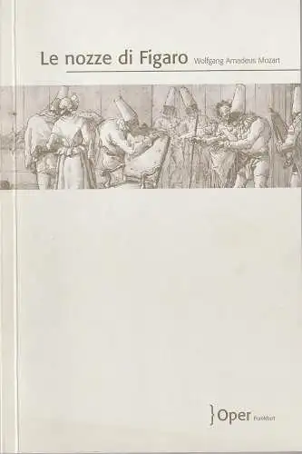 Oper Frankfurt, Bernd Loebe, Zsolt Horpacsy: Programmheft Wolfgang Amadeus Mozart LE NOZZE DI FIGARO Premiere 4. Mai 2007 Spielzeit 2006 / 07. 