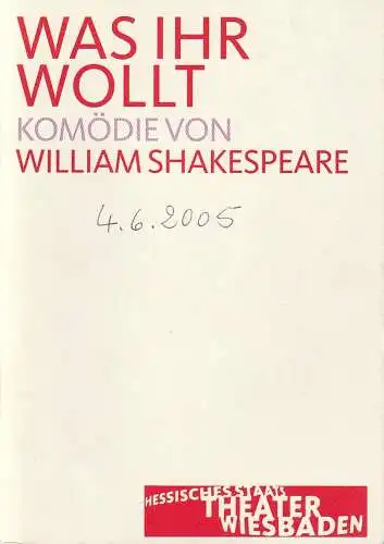 Hessisches Staatstheater Wiesbaden, Manfred Beilharz, Bernd Friedrich, Carola Hannusch,  Martin Kaufhold (Probenfotos): Programmheft Wlliam Shakespeare WAS IHR WOLLT Premiere 4. Juni 2005 Kleines Haus Spielzeit 2004 / 2005. 