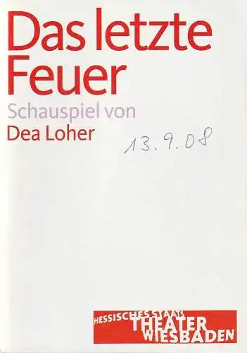 Hessisches Staatstheater Wiesbaden, Manfred Beilharz, Carola Hannusch, Lena Obst ( Probenfotos ): Programmheft Dea Loher DAS LETZTE FEUER  Premiere 13. September 2008 Kleines Haus Spielzeit 2008 / 2009. 