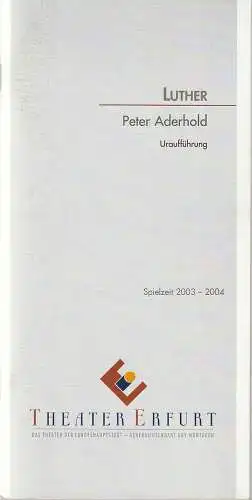 Theater Erfurt, Guy Montavon, Arne Langer, Lutz Edelhoff ( Probenfotos ): Programmheft Uraufführung Peter Aderhold LUTHER 14. September 2003 Spielzeit 2003 / 2004 (18). 
