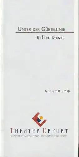 Theater Erfurt, Guy Montavon, Arne Langer, Lutz Edelhoff ( Probenfotos ): Programmheft Richard Dresser UNTER DER GÜRTELLINIE Premiere 31. Januar 2004 Spielzeit 2003 / 2004 (18). 