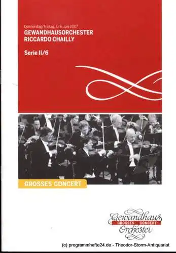 Gewandhaus zu Leipzig, Herklotz Renate: Programmheft Gewandhausorchester Riccardo Chailly. 7./8. Juni 2007. Serie II / 6 Grosses Concert. Blätter des Gewandhauses. Spielzeit 2006 / 2007 (18). 