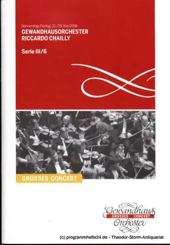 Gewandhaus zu Leipzig, Herklotz Renate: Programmheft Gewandhausorchester Riccardo Chailly. 22./23. Mai 2008. Serie III / 6. Grosses Concert. Blätter des Gewandhauses. Spielzeit 2007 / 2008 (18). 