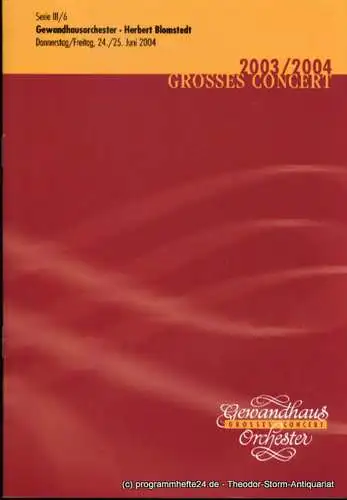 Gewandhaus zu Leipzig, Herklotz Renate: Programmheft Gewandhausorchester Herbert Blomstedt. 24./25. Juni 2004. Serie III / 6. Grosses Concert. Blätter des Gewandhauses. Spielzeit 2003 / 2004 (18). 