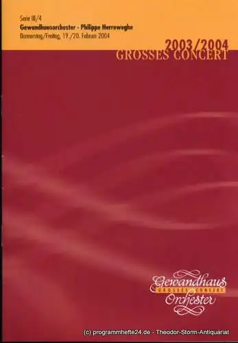 Gewandhaus zu Leipzig, Herklotz Renate: Programmheft Gewandhausorchester Philippe Herreweghe. 19./20. Februar 2004. Serie III / 4 Grosses Concert. Blätter des Gewandhauses. Spielzeit 2003 / 2004 (18). 