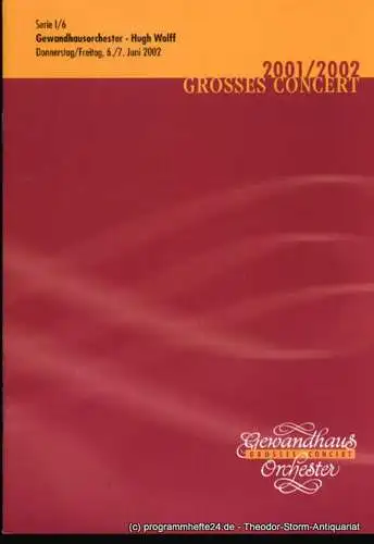 Gewandhaus zu Leipzig, Herklotz Renate: Programmheft Gewandhausorchester Hugh Wolff. 6./7. Juni 2002. Serie I / 6. Grosses Concert. Blätter des Gewandhauses. Spielzeit 2001 / 2002 (18). 