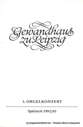 Gewandhaus zu Leipzig, Gewandhauskapellmeister Prof. Kurt Masur, Lieberwirth Steffen: Programmheft 3. Orgelkonzert. Erich Piasetzki. Gewandhaus zu Leipzig Spielzeit 1982 / 83 (18). 