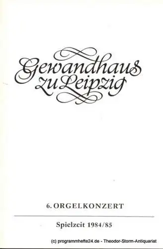 Gewandhaus zu Leipzig, Gewandhauskapellmeister Prof. Kurt Masur, Herklotz Renate: Programmheft 6. Orgelkonzert. Hans Otto. Gewandhaus zu Leipzig Spielzeit 1984 / 85 (18). 