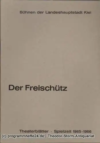 Bühnen der Landeshauptstadt Kiel, Dr. Joachim Klaiber, Peter Kleinschmidt: Programmheft Der Freischütz- Romantische Oper von Carl Maria von Weber. Kieler Theaterblätter 1965 / 66 (18). 