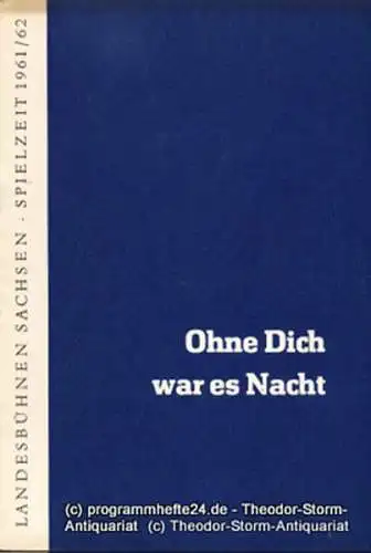 Landesbühnen Sachsen, Intendant Rudi Kostka, Dieter Anderson: Programmheft Ohne Dich war es Nacht. Schauspiel von Renate Zuchardt. Uraufführung am 31. Oktober 1961. Landesschauspiel 1961 / 62 Heft 1 (18). 