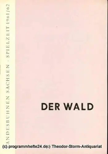 Landesbühnen Sachsen, Intendant Rudi Kostka, Dieter Anderson: Programmheft Der Wald. Komödie von A.N. Ostrowski. Premiere 25. März 1962. Landesschauspiel 1961 / 62 Heft 5 (18). 