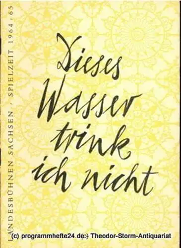Landesbühnen Sachsen, Intendant Karl Adolf, Klaus Schumann: Programmheft Dieses Wasser trink ich nicht. ( Los milagros del desprecio ) Ein Lustspiel von und nach Lope de Vega. Premiere 14. Februar 1965. Spielzeit 1964 / 65 Heft 7 (18). 