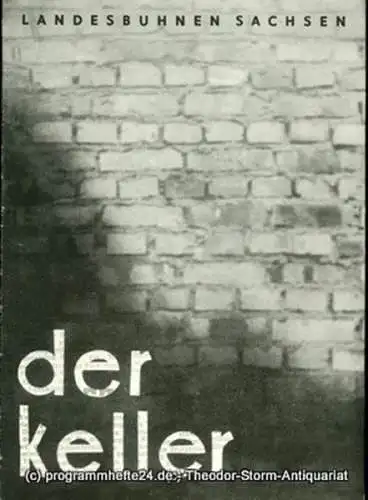 Landesbühnen Sachsen, Intendant Herbert Krauß, Dieter Anderson: Programmheft Der Keller. Schauspiel von Hans Lucke. Premiere 13. April 1958. Landesschauspiel 1957 / 1958 Heft 6 (18). 