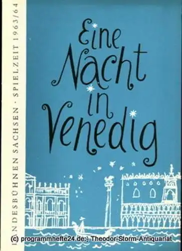 Landesbühnen Sachsen, Intendant Rudi Kostka, Dieter Härtwig: Programmheft Eine Nacht in Venedig. Operette nach F. Zell und Richard Genee. Premieren 7. und 8. Mai 1964. Spielzeit 1963 / 64 Landesoper Heft 6 (18). 