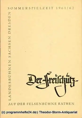 Landesbühnen Sachsen, Intendant Rudi Kostka, Dieter Härtwig: Programmheft Der Freischütz. Romantische Oper von Friedrich Kind. Sommerfestspielzeit 1961 / 62 auf der Felsenbühne Rathen (18). 