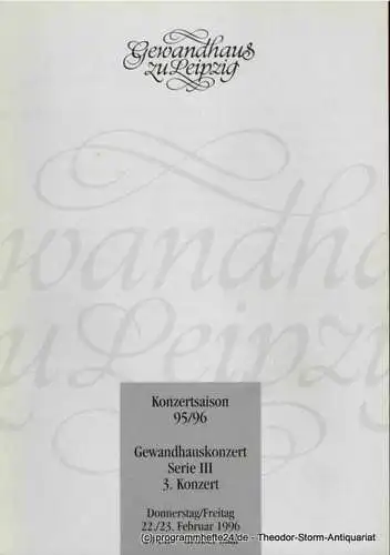 Gewandhaus zu Leipzig, Kurt Masur, Renate Herklotz: Programmheft Gewandhauskonzert Serie III 3. Konzert 22. / 23. Februar 1996. Konzertsaison 95 / 96 (18). 