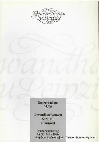 Gewandhaus zu Leipzig, Kurt Masur, Renate Herklotz: Programmheft Gewandhauskonzert Serie III 4. Konzert. 14. / 15. März 1996. Konzertsaison 95 / 96 (18). 