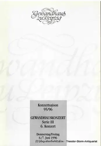 Gewandhaus zu Leipzig, Kurt Masur, Renate Herklotz: Programmheft Gewandhauskonzert Serie III 6. Konzert. 6. / 7. Juni 1996. Konzertsaison 95 / 96 (18). 