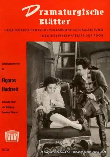 Deutsche Volksbühne Zentralleitung: Dramaturgische Blätter. Einführungsmaterial zu Figaros Hochzeit. Komische Oper von Wolfgang Amadeus Mozart. Theaterzirkelmaterial des FDGB 11 / 26 (18). 