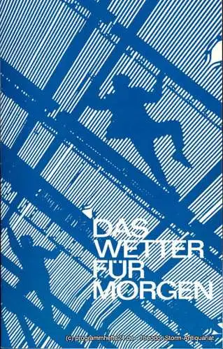 Landesbühnen Sachsen, Christian Pötzsch, Heinz Pietzsch, Ulf Brandstädter: Programmheft Das Wetter für Morgen von Michail Schatrow. Premiere 12.4.1975. Heft 10 der Spielzeit 1974 / 75 (18). 