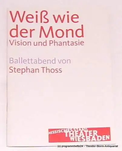 Hessisches Staatstheater Wiesbaden, Manfred Beilharz, Janka Voigt: Programmheft Weiß wie der Mond. Vision und Phantasie. Ballettabend von Stephan Thoss. Premiere 20. Oktober 2007. Spielzeit 2007 / 2008 (18). 