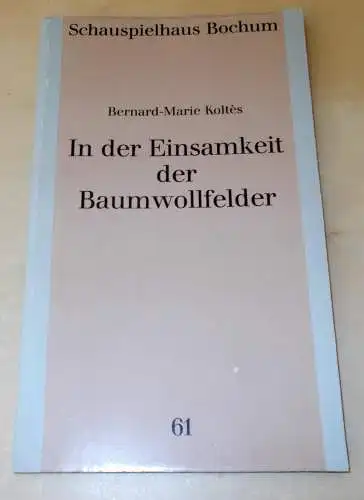 Schauspielhaus Bochum: Programmheft In der Einsamkeit der Baumwollfelder von Bernard-Marie Koltes. Premiere 7. Juli 1991. Programmbuch Nr. 61 Spielzeit 1990 / 91 (18). 