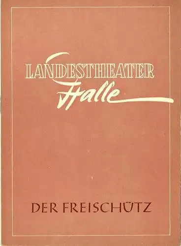 Landestheater Halle, Gerhard Starnberger: Programmheft Der Freischütz. Spielzeit 1956 / 57 Programmheft Nr. 20 S. 219-242 (18). 