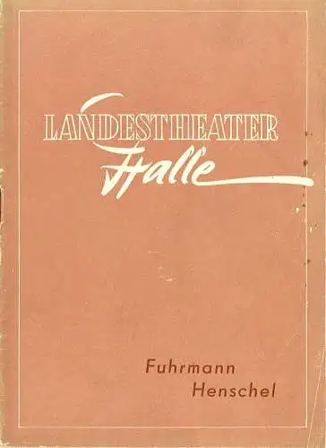 Landestheater Halle, Gerhard Starnberger: Programmheft Fuhrmann Henschel. Spielzeit 1956 / 57 Programmheft Nr. 26 Seiten 293 - 312 (18). 