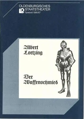Oldenburgisches Staatstheater, Hans Häckermann, Michael Muhr, Gerd Hüttenhofer: Programmheft Der Waffenschmied. Komische Oper von Albert Lortzing. Premiere 8. November 1986. Spielzeit  1986 / 87 (18). 