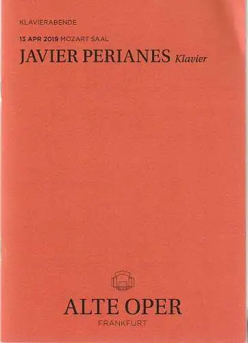 Alte Oper Frankfurt, Stephan Pauly, Gundula Tzschoppe, Bjorn Woll: Programmheft JAVIER PERIANES Klavier  13. April 2019 Mozart Saal  Klavierabende (18). 