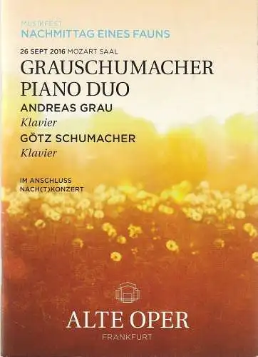 Alte Oper Frankfurt, Stephan Pauly, Gundula Tzschoppe, Karen Allihn: Programmheft GRAUSCHUMACHER PIANO DUO 26. September 2016 Mozartsaal Klavierabende 2016 / 17  Musikfest Nachmittag eines Fauns   im Anschluss NACH(T)KONZERT (18). 