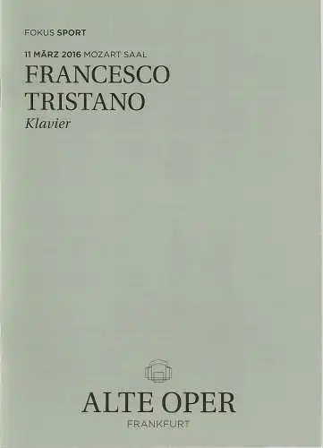 Alte Oper Frankfurt, Stephan Pauly, Gundula Tzschoppe, Christiane Schwerdtfeger: Programmheft FRANCESCO TRISTANO Klavier 11. März 2016 Mozart-Saal    Fokus Sport (18). 