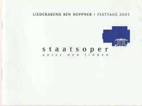 Staatsoper Unter den Linden, Steffen A. Schmidt, Jens Wernscheid,Geeske Otten, Ilse Ungeheuer: Programmheft LIEDERABEND BEN HEPPNER 16. April 2003 Staatsoper Unter den Linden   Festtage 2003 (18). 