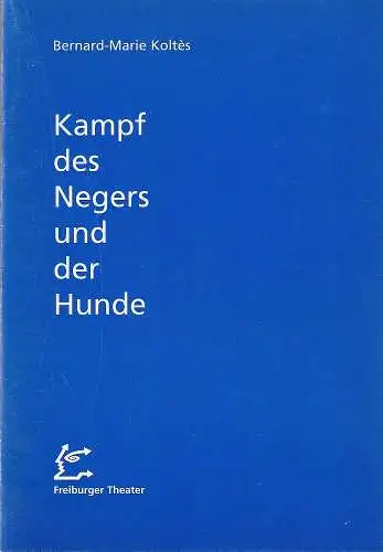 Städtische Bühnen Freiburg im Breisgau, Hans J. Ammann, Michael Schäfermeyer, Martina Döcker: Programmheft Bernard-Marie Koltes KAMPF DES NEGERS UND DER HUNDE Premiere 23. Februar 1996 Podium Spielzeit 1995 / 96 Heft 37 (18). 