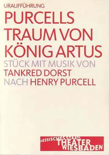 Hessisches Staatstheater Wiesbaden, Manfred Beilharz, Dagmar Borrmann, Martin Kaufhold ( Probenfotos ): Programmheft Uraufführung Tankred Dorst PURCELLS TRAUM VON KÖNIG ARTUS Premiere 23. Oktober 2004 Grosses Haus Spielzeit 2004 / 2005 (18). 