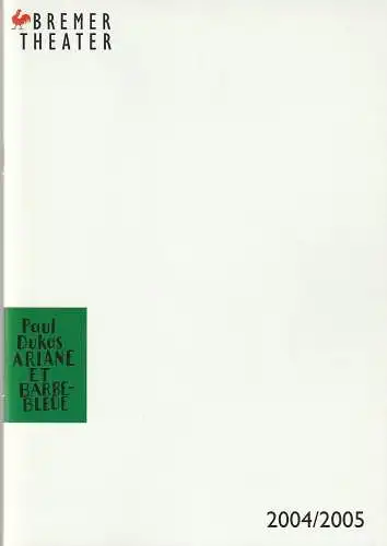 Bremer Theater, Klaus Pierwoß, Jörg Landsberg ( Fotos ), Joachim Klement, Marion Scherthan: Programmheft Paul Dukas ARIANE ET BARBE-BLEUE Premiere 24. März 2005 Spielzeit 2004 / 2005 (18). 