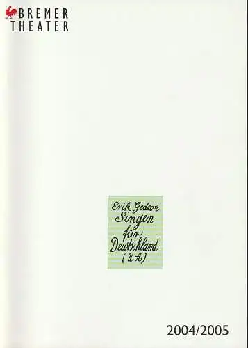 Bremer Theater, Klaus Pierwoß, Jörg Landsberg ( Fotos ), Christine Richter-Nilsson, Stella Dreifke: Programmheft Uraufführung Erik Gedeon SINGEN FÜR DEUTSCHLAND 4. Mai 2005 Spielzeit 2004 / 2005 (18). 