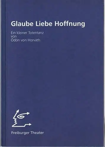 Städtische Bühnen Freiburg im Breisgau, Freiburger Theater, Hans J. Ammann, Ralf Waldschmidt: Programmheft Ödön von Horvath GLAUBE LIEBE HOFFNUNG Premiere 13. Juni 1997 Kurbel Spielzeit 1996 / 97 Nr. 64 (18). 