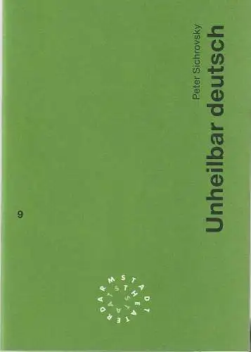 Staatstheater Darmstadt, Peter Girth, Ralf Waldschmidt: Programmheft Peter Sichrovsky UNHEILBAR DEUTSCH Premiere 13. Februar 1994 Werkstatt Spielzeit 1993 / 94 Nr. 9 (18). 