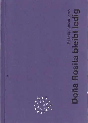 Staatstheater Darmstadt, Peter Girth, Ralf Waldschmidt: Programmheft Federico Garcia Lorca DONA ROSITA BLEIBT LEDIG Premiere 1. Oktober 1994 Spielzeit 1994 / 95 Nr. 1 (18). 